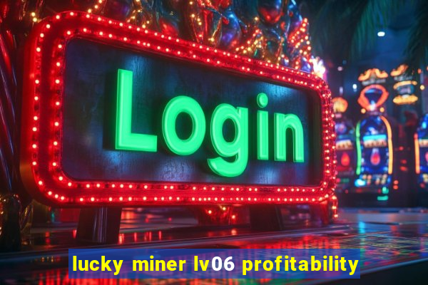 lucky miner lv06 profitability